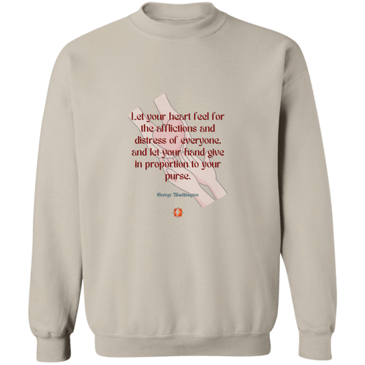 GW108 - Let your heart feel for the afflictions and distress of everyone, and let your hand give in proportion to your purse G180 Gildan Crewneck Pullover Sweatshirt - Color: Sand
