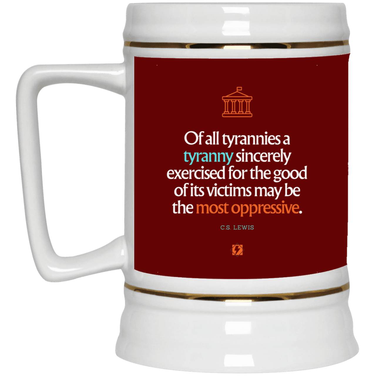 Ceramic Beer Stein Mug with inspiring CS Lewis quote: CS112 - Tyranny is amplified by sincere intention - Color: Maroon