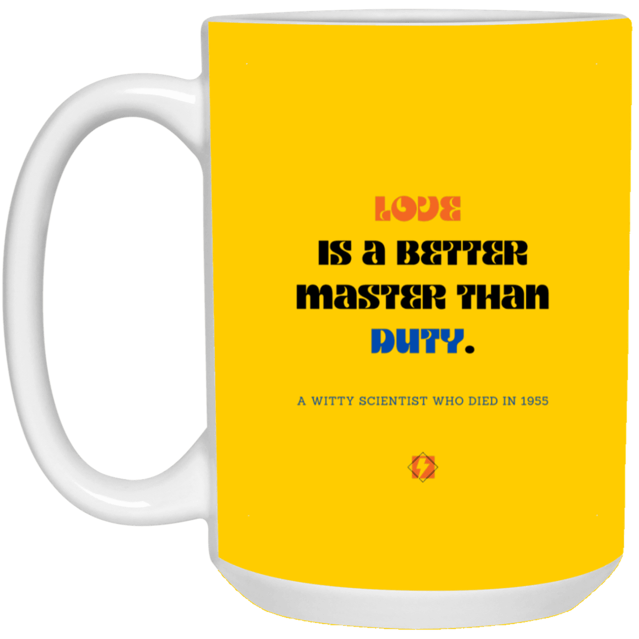 Ceramic Large Mug 15oz with inspiring Einstein quote: E126 - Love vs Duty - Color: Athletic Gold