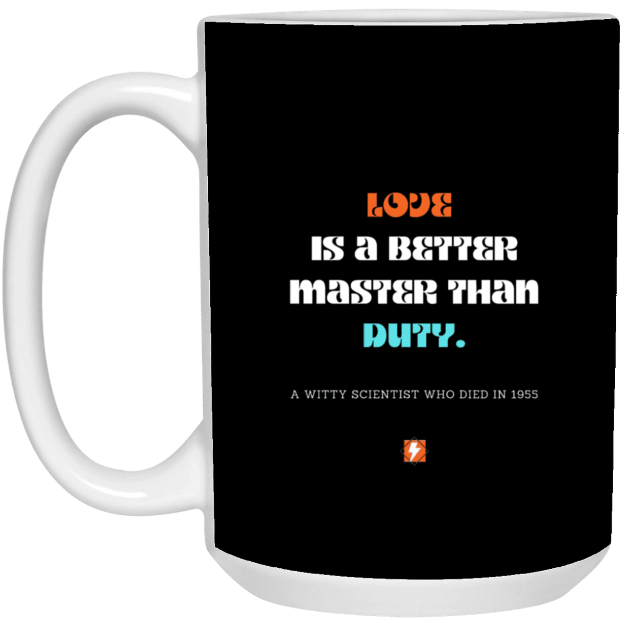 Ceramic Large Mug 15oz with inspiring Einstein quote: E126 - Love vs Duty - Color: Black White