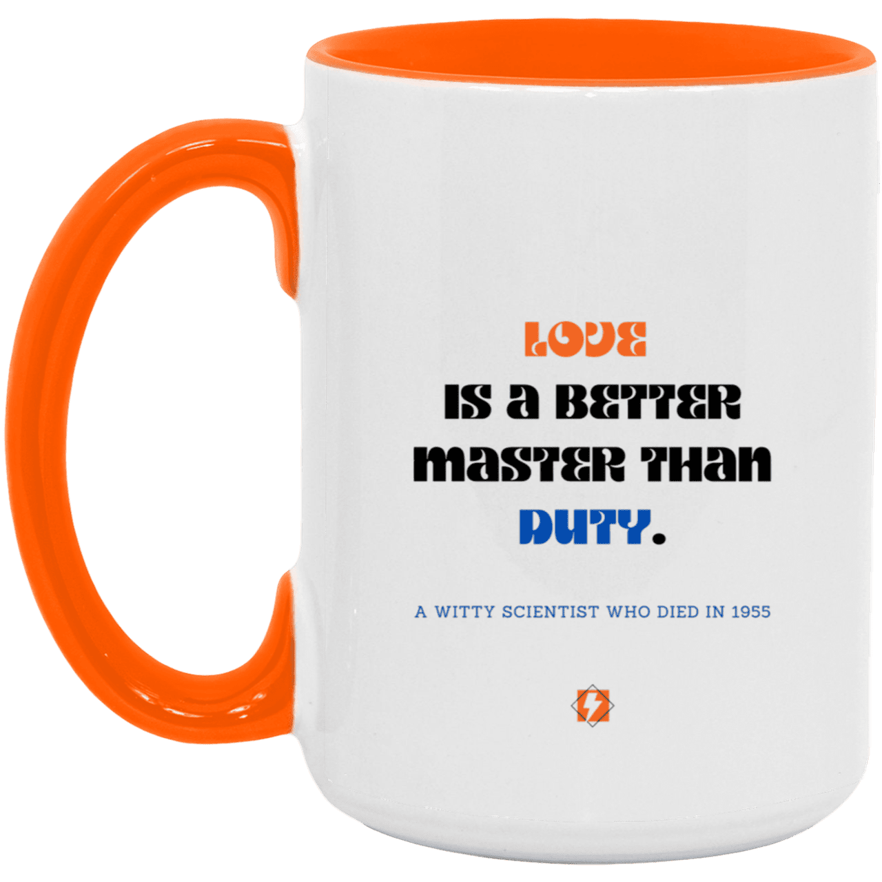 Ceramic Large Mug 15oz with inspiring Einstein quote: E126 - Love vs Duty - Color: White/Orange