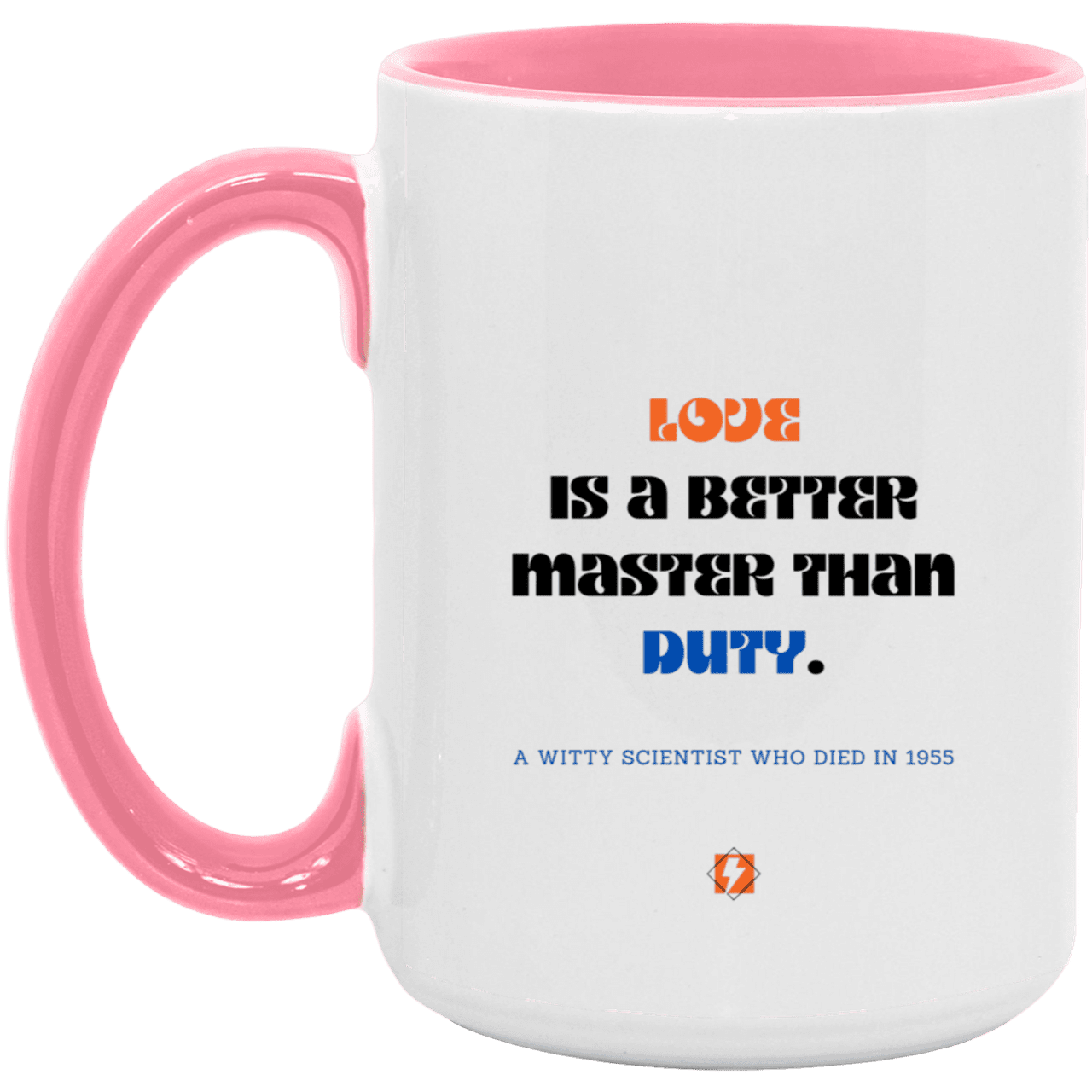 Ceramic Large Mug 15oz with inspiring Einstein quote: E126 - Love vs Duty - Color: White/Pink