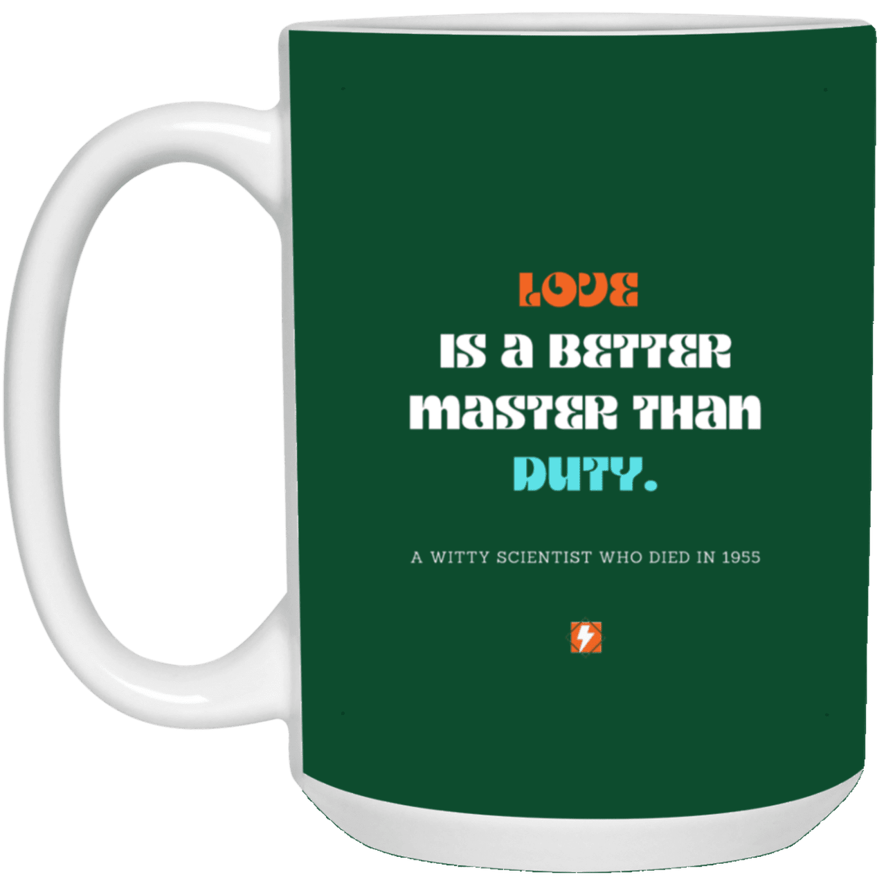 Ceramic Large Mug 15oz with inspiring Einstein quote: E126 - Love vs Duty - Color: Forest