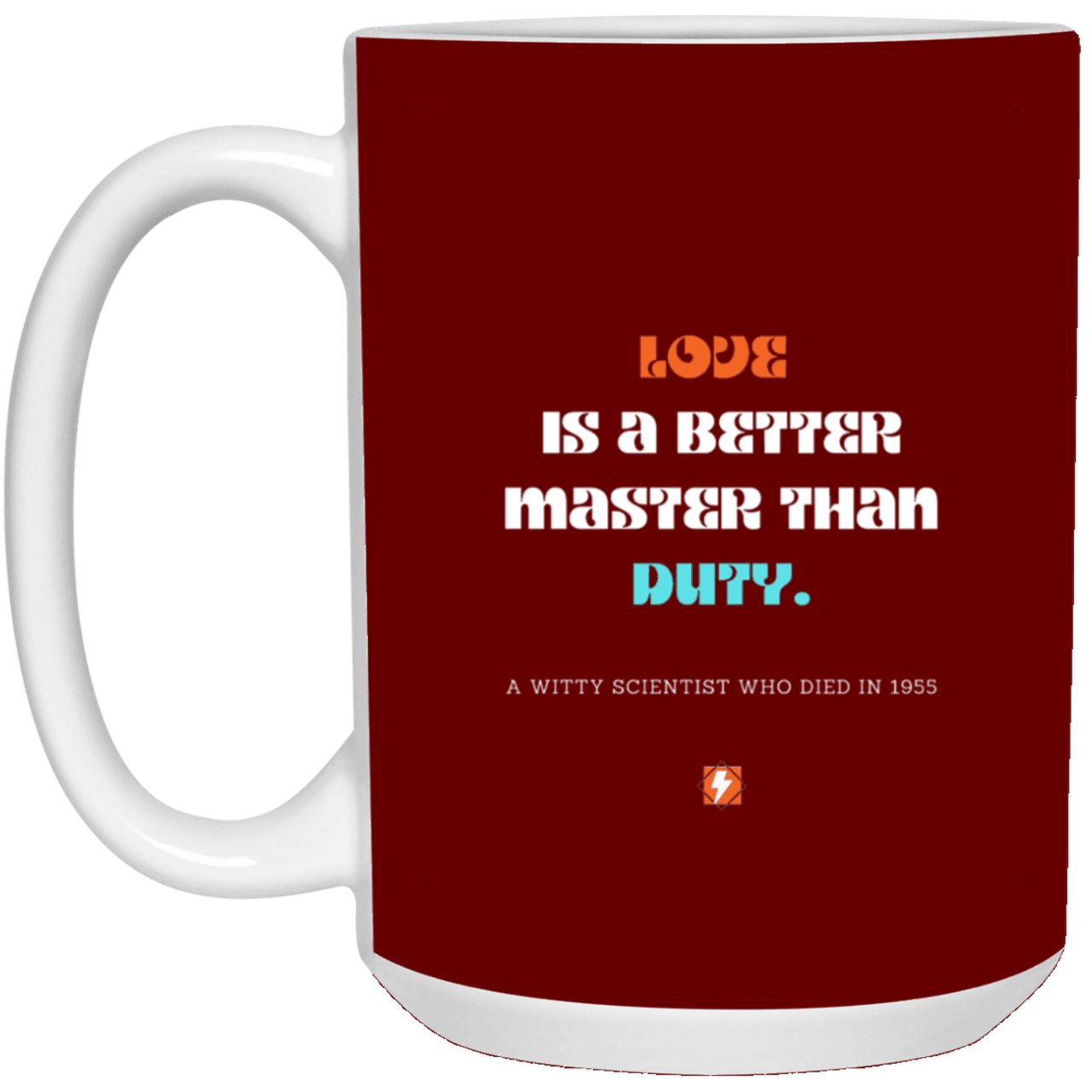 Ceramic Large Mug 15oz with inspiring Einstein quote: E126 - Love vs Duty - Color: Maroon