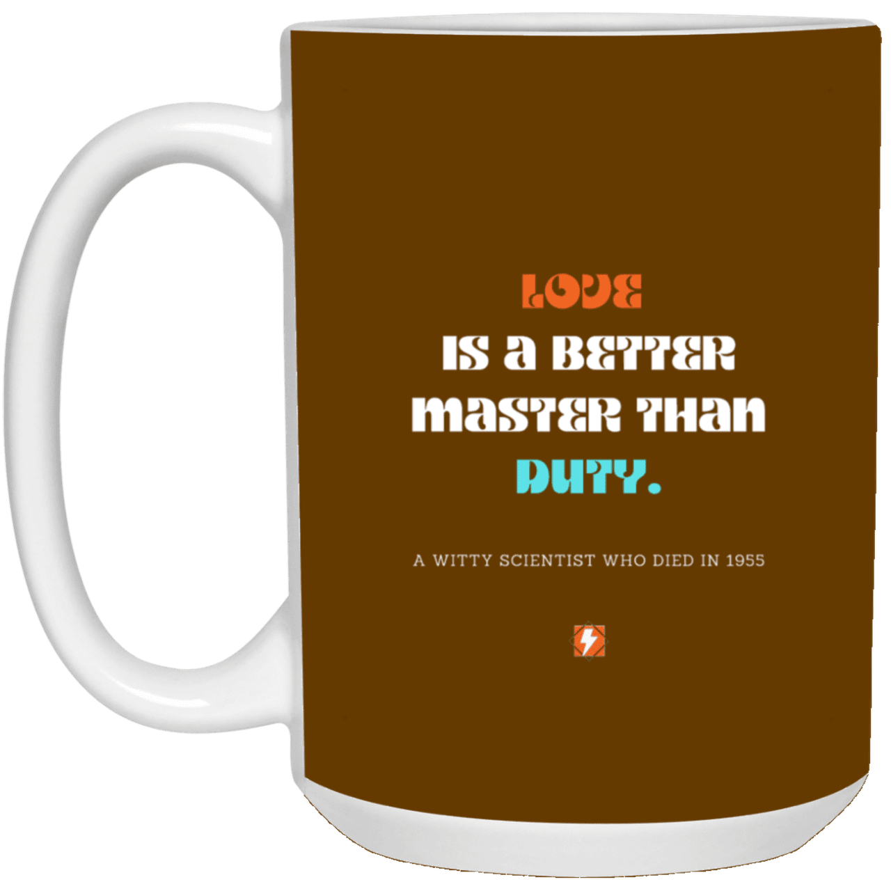 Ceramic Large Mug 15oz with inspiring Einstein quote: E126 - Love vs Duty - Color: Brown