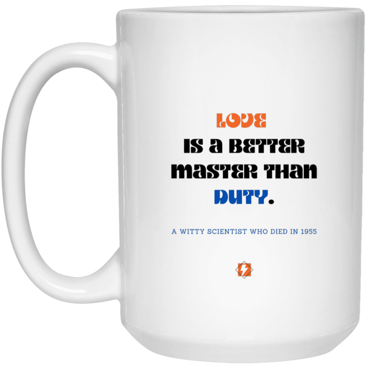 Ceramic Large Mug 15oz with inspiring Einstein quote: E126 - Love vs Duty - Color: Plain White