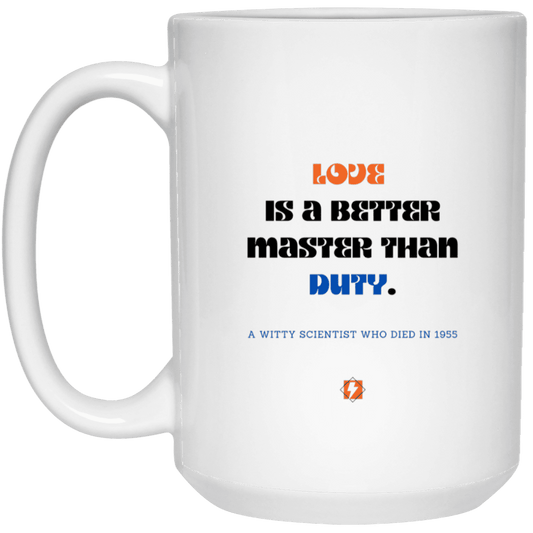 Ceramic Large Mug 15oz with inspiring Einstein quote: E126 - Love vs Duty - Color: Plain White