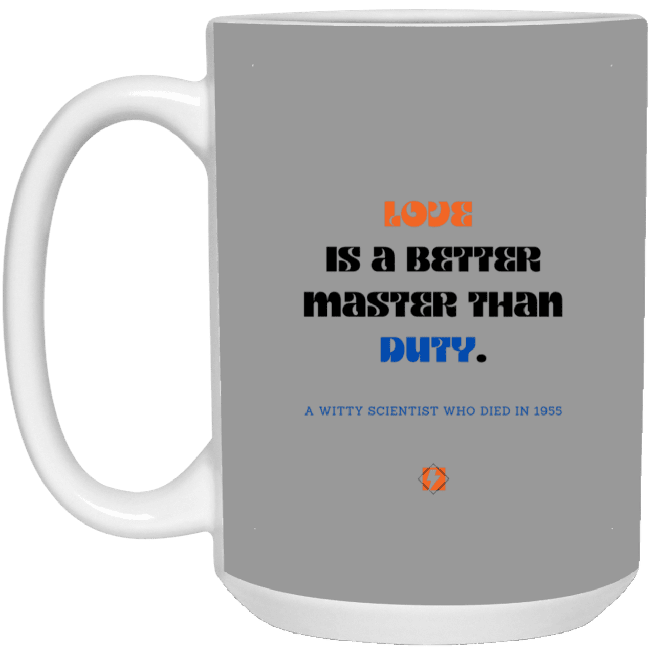 Ceramic Large Mug 15oz with inspiring Einstein quote: E126 - Love vs Duty - Color: Gray