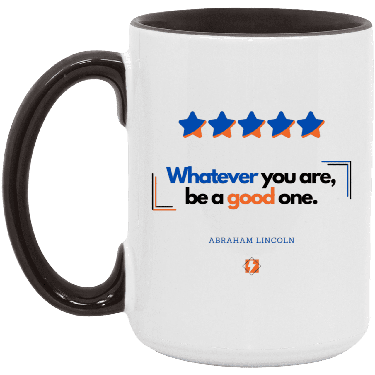 Ceramic Large Mug 15oz with inspiring Lincoln quote: L103 - Whatever you are, be a good one - Color: White/Black