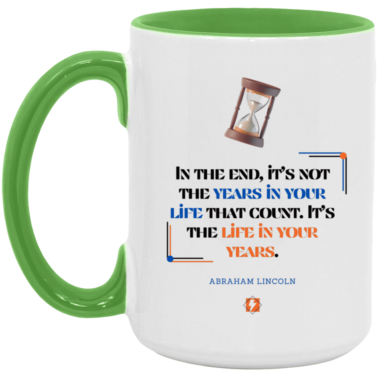 Ceramic Large Mug 15oz with inspiring Lincoln quote: L101 - Life in your years, not years in your life - Color: White/Light Green