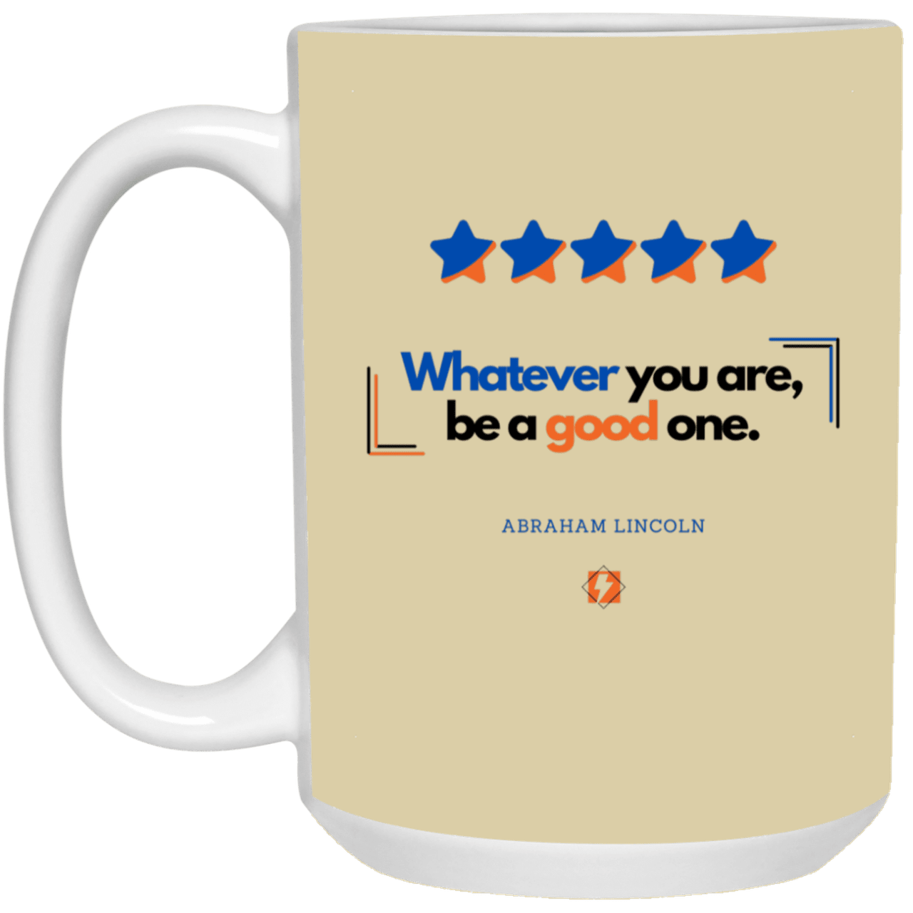 Ceramic Large Mug 15oz with inspiring Lincoln quote: L103 - Whatever you are, be a good one - Color: Tan