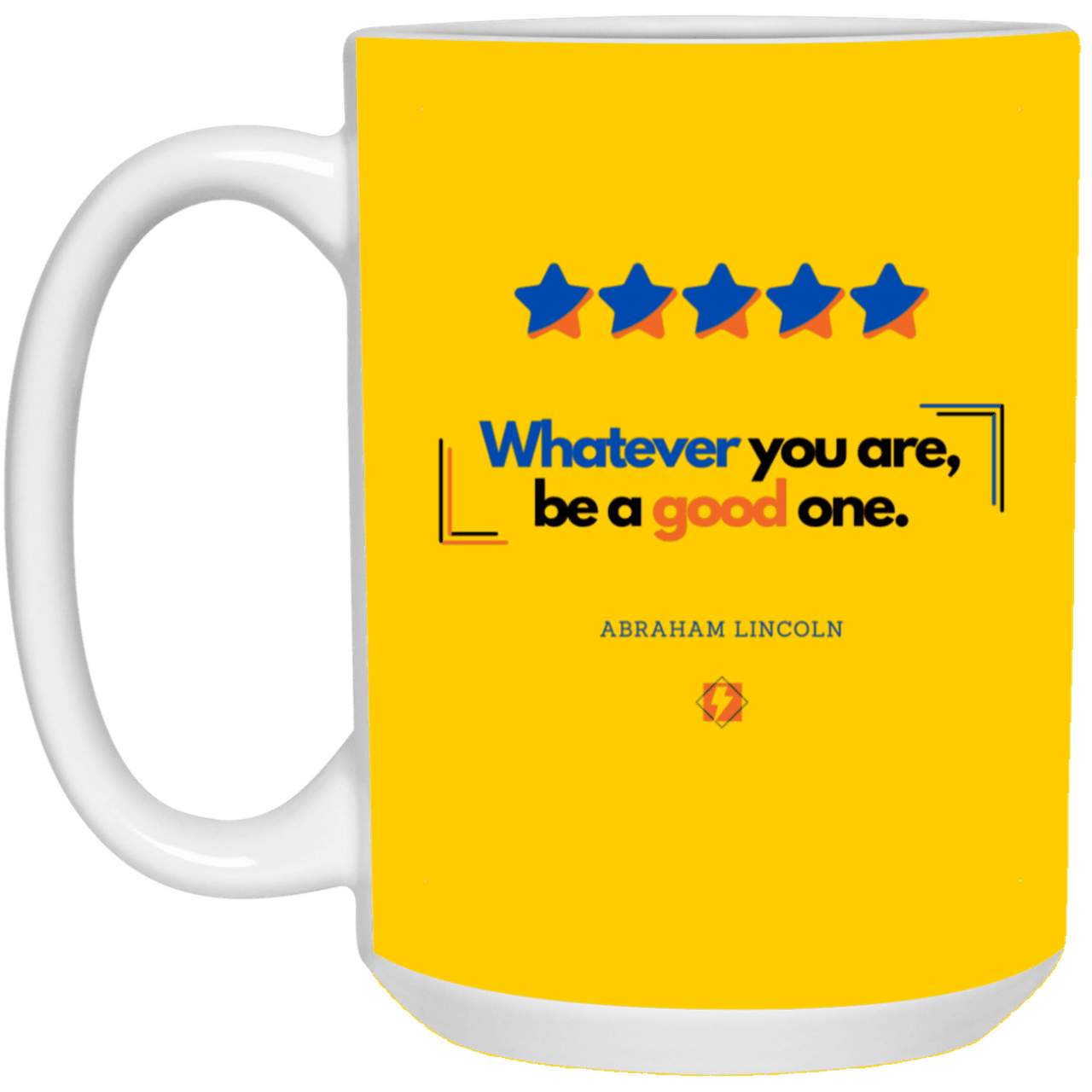 Ceramic Large Mug 15oz with inspiring Lincoln quote: L103 - Whatever you are, be a good one - Color: Athletic Gold