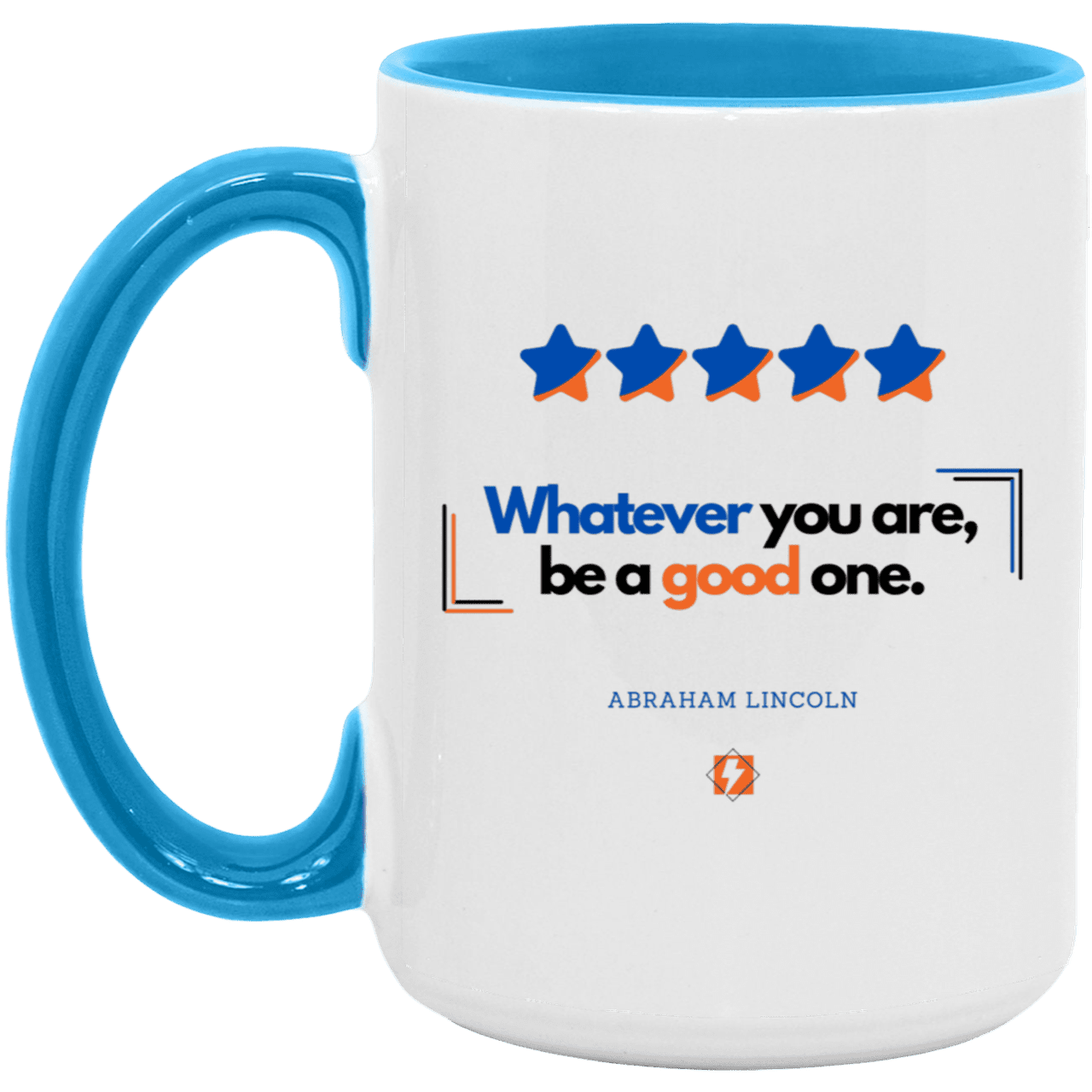 Ceramic Large Mug 15oz with inspiring Lincoln quote: L103 - Whatever you are, be a good one - Color: White/Light Blue