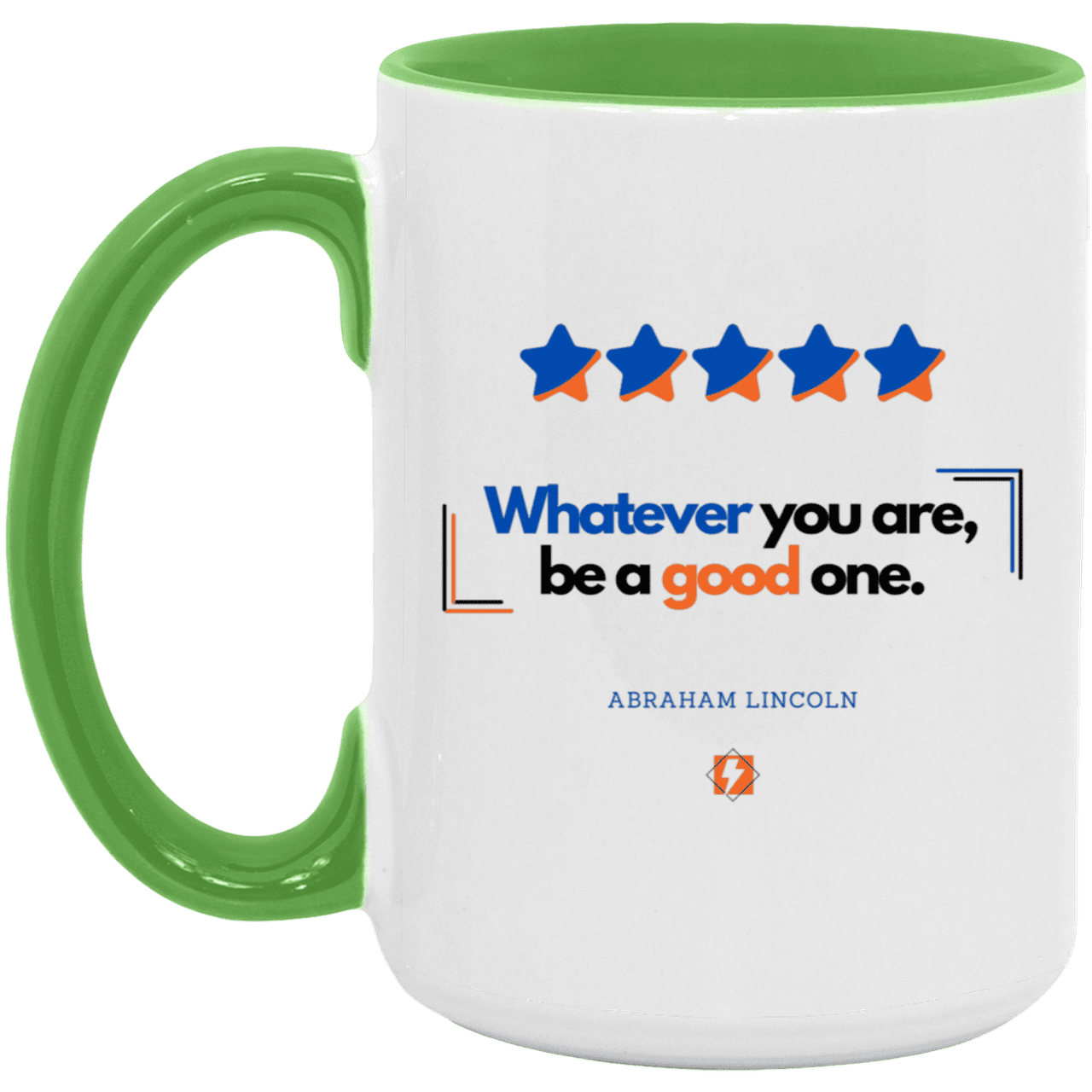 Ceramic Large Mug 15oz with inspiring Lincoln quote: L103 - Whatever you are, be a good one - Color: White/Light Green