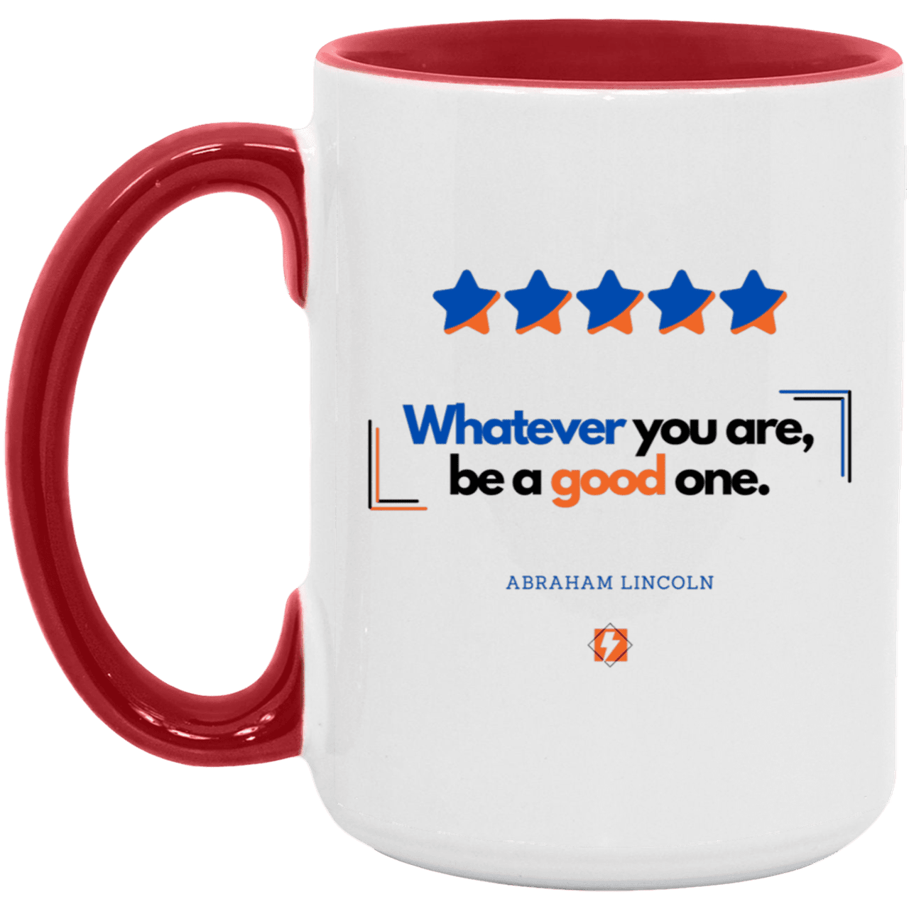 Ceramic Large Mug 15oz with inspiring Lincoln quote: L103 - Whatever you are, be a good one - Color: White/Red