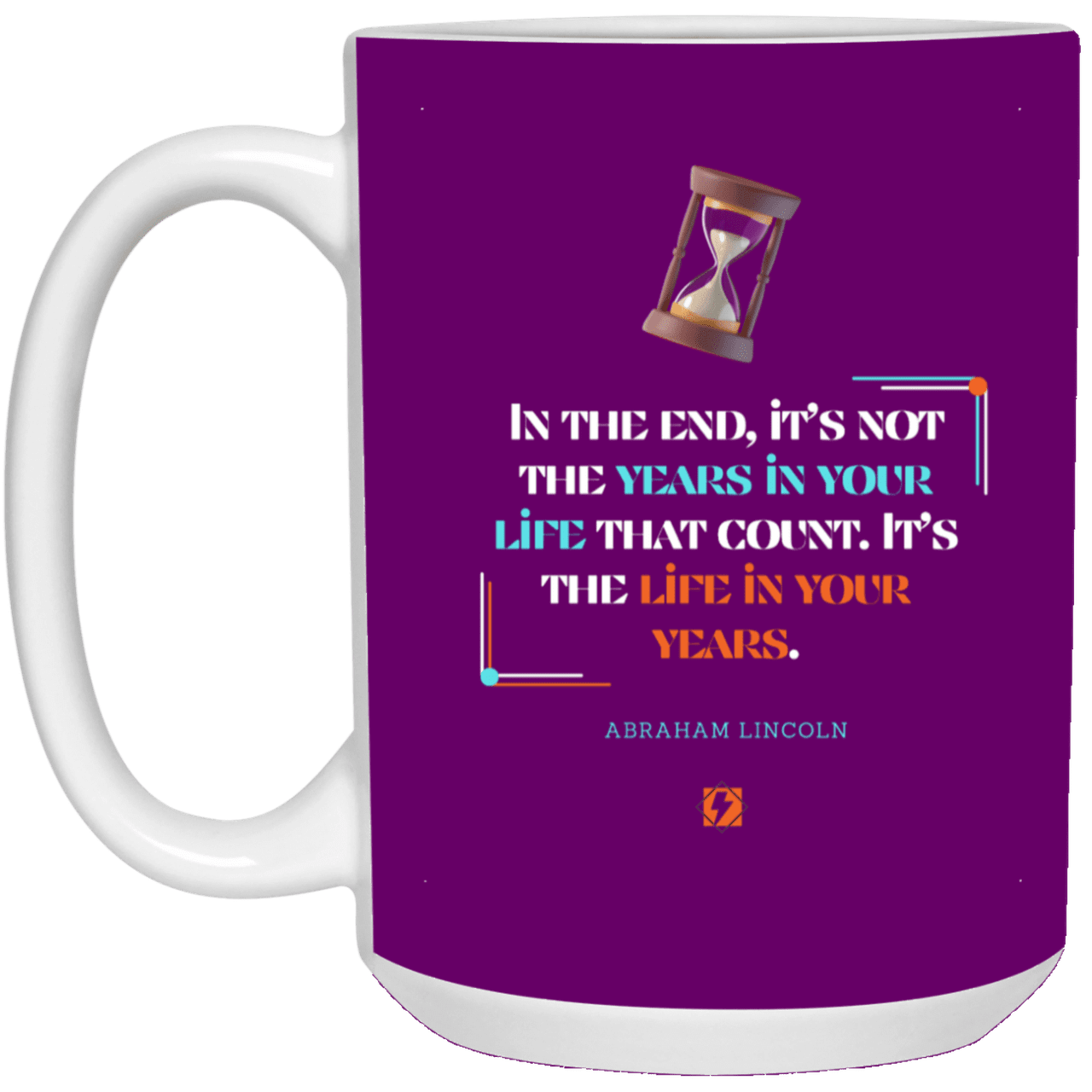 Ceramic Large Mug 15oz with inspiring Lincoln quote: L101 - Life in your years, not years in your life - Color: Purple