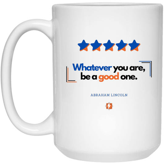 Ceramic Large Mug 15oz with inspiring Lincoln quote: L103 - Whatever you are, be a good one - Color: Plain White