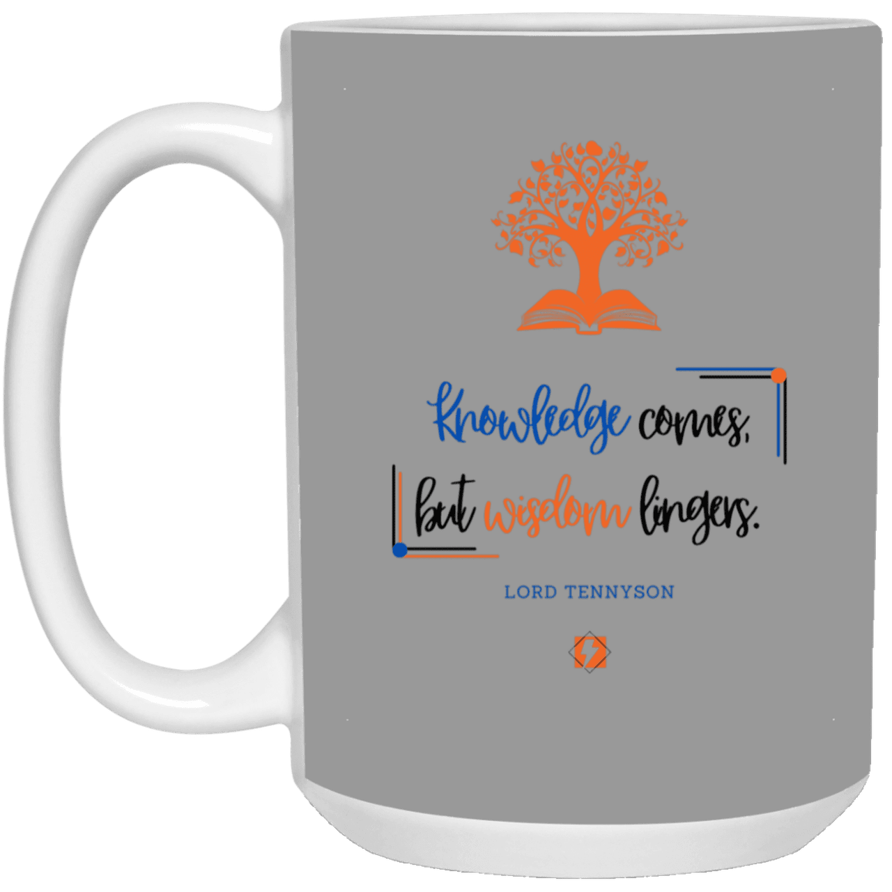 Ceramic Large Mug 15oz with inspiring Tennyson quote: LT107 - Knowledge vs Wisdom - Color: Gray