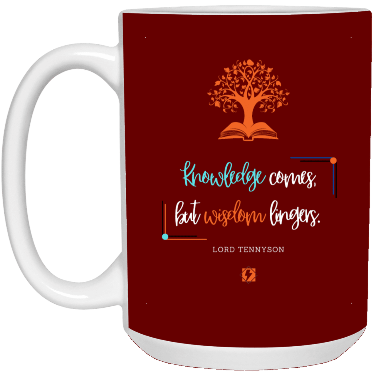 Ceramic Large Mug 15oz with inspiring Tennyson quote: LT107 - Knowledge vs Wisdom - Color: Maroon