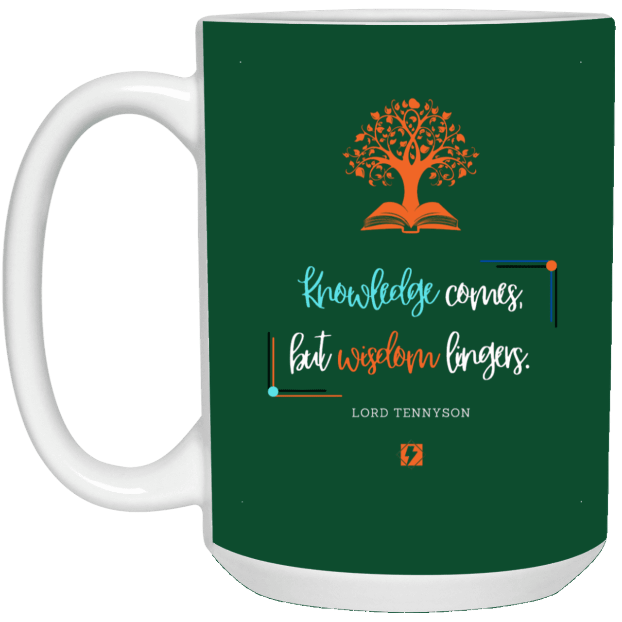 Ceramic Large Mug 15oz with inspiring Tennyson quote: LT107 - Knowledge vs Wisdom - Color: Forest