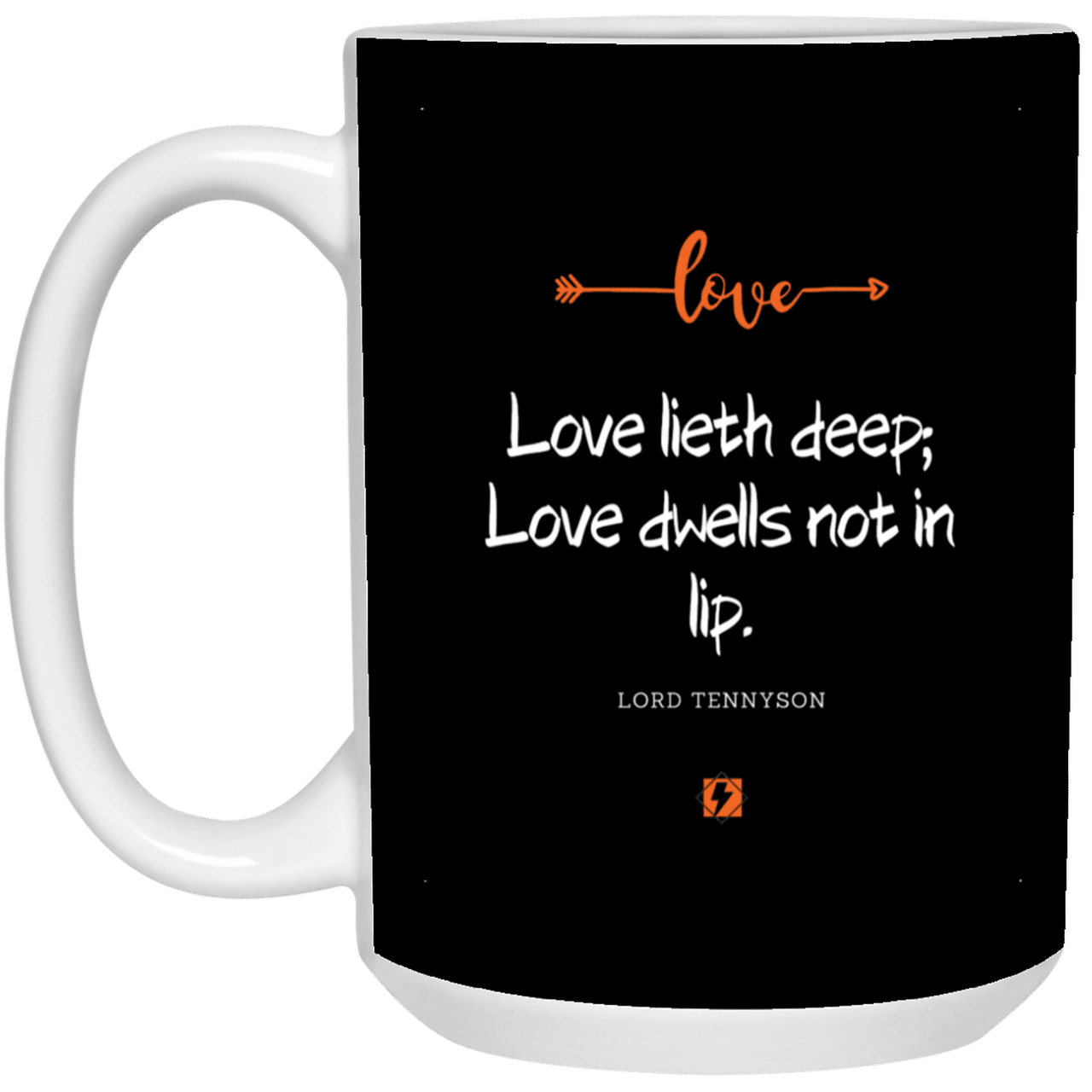 Ceramic Large Mug 15oz with inspiring Tennyson quote: LT110 - Love is in the depth of the heart - Color: Black White