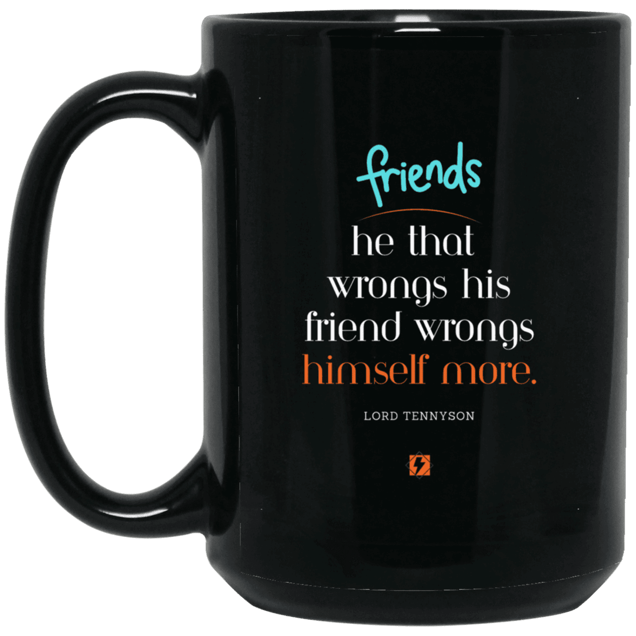 Ceramic Large Mug 15oz with inspiring Tennyson quote: LT103 - Do not wrong your friend - Color: Plain Black