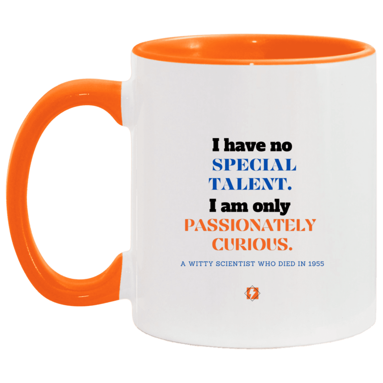 Ceramic Standard Mug 11oz with inspiring Einstein quote: E105 - Talent vs Curiosity - Color: White/Orange