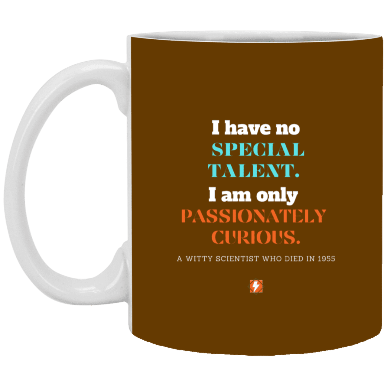 Ceramic Standard Mug 11oz with inspiring Einstein quote: E105 - Talent vs Curiosity - Color: Brown