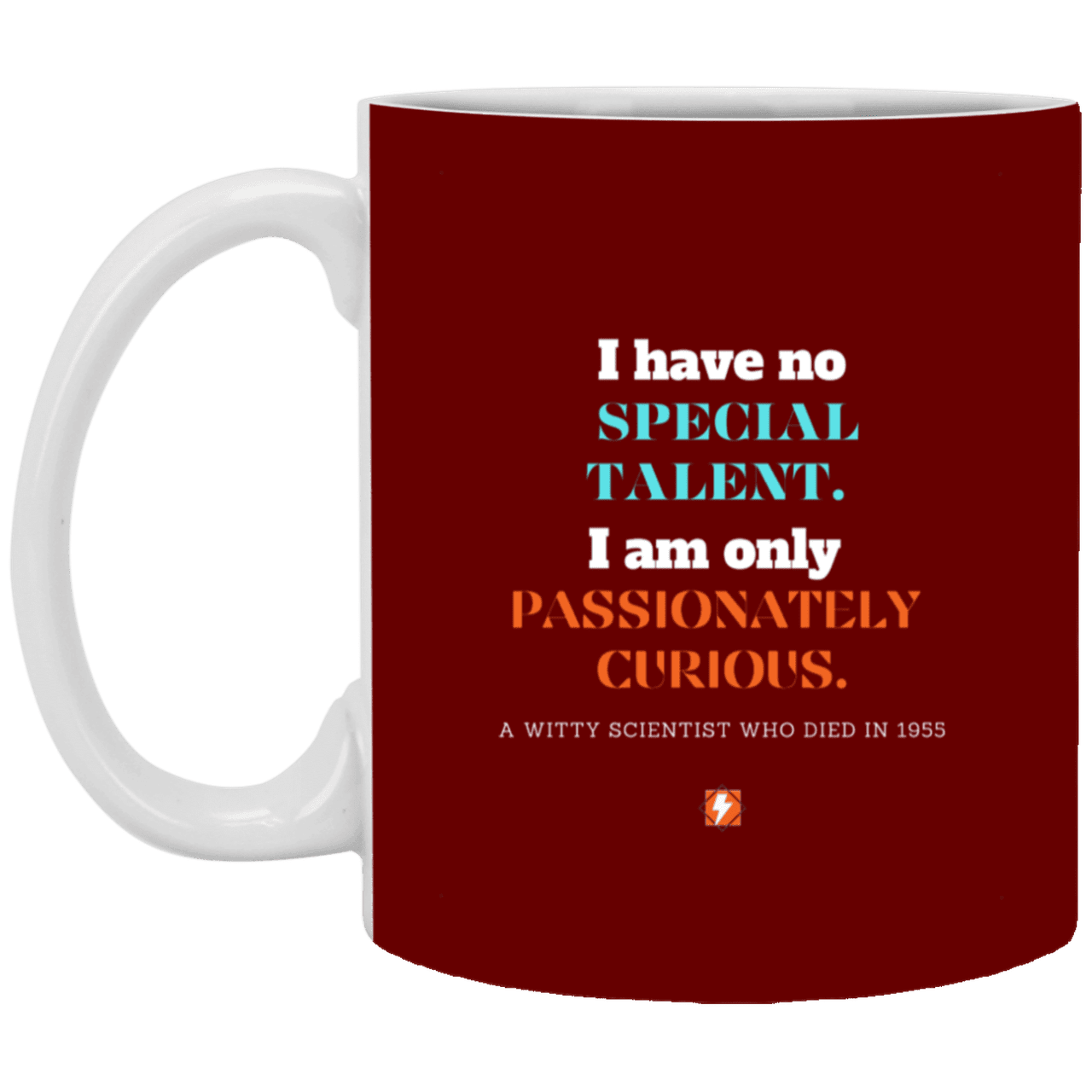 Ceramic Standard Mug 11oz with inspiring Einstein quote: E105 - Talent vs Curiosity - Color: Maroon