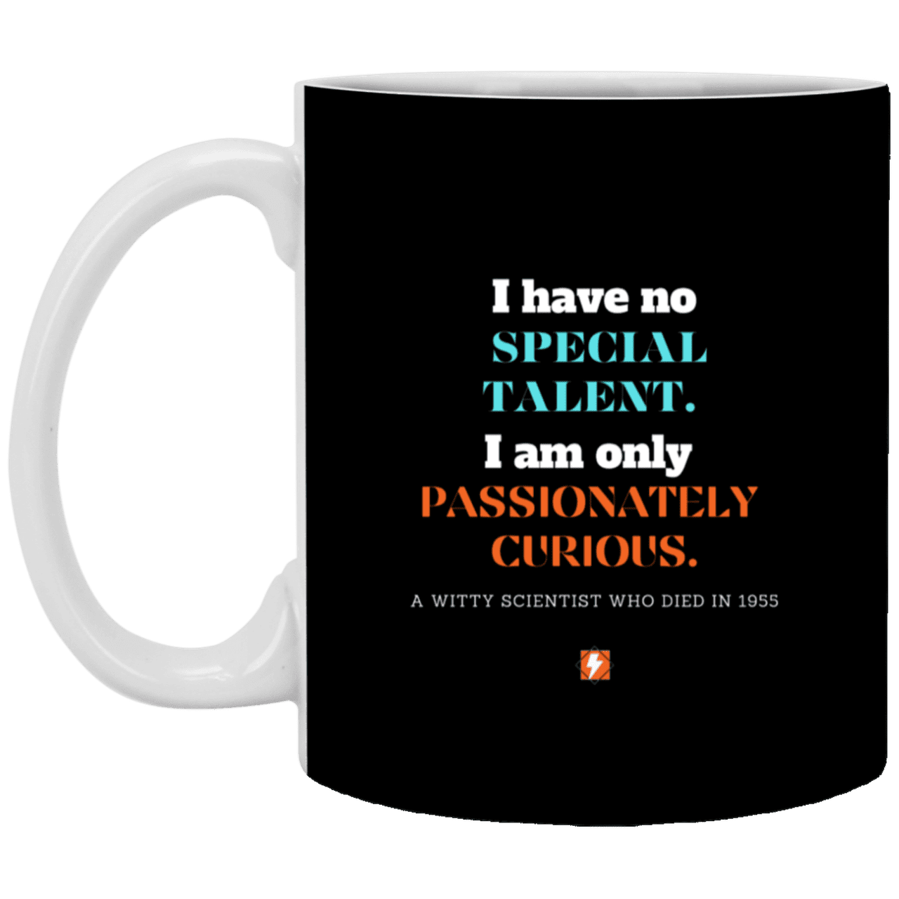 Ceramic Standard Mug 11oz with inspiring Einstein quote: E105 - Talent vs Curiosity - Color: Black White