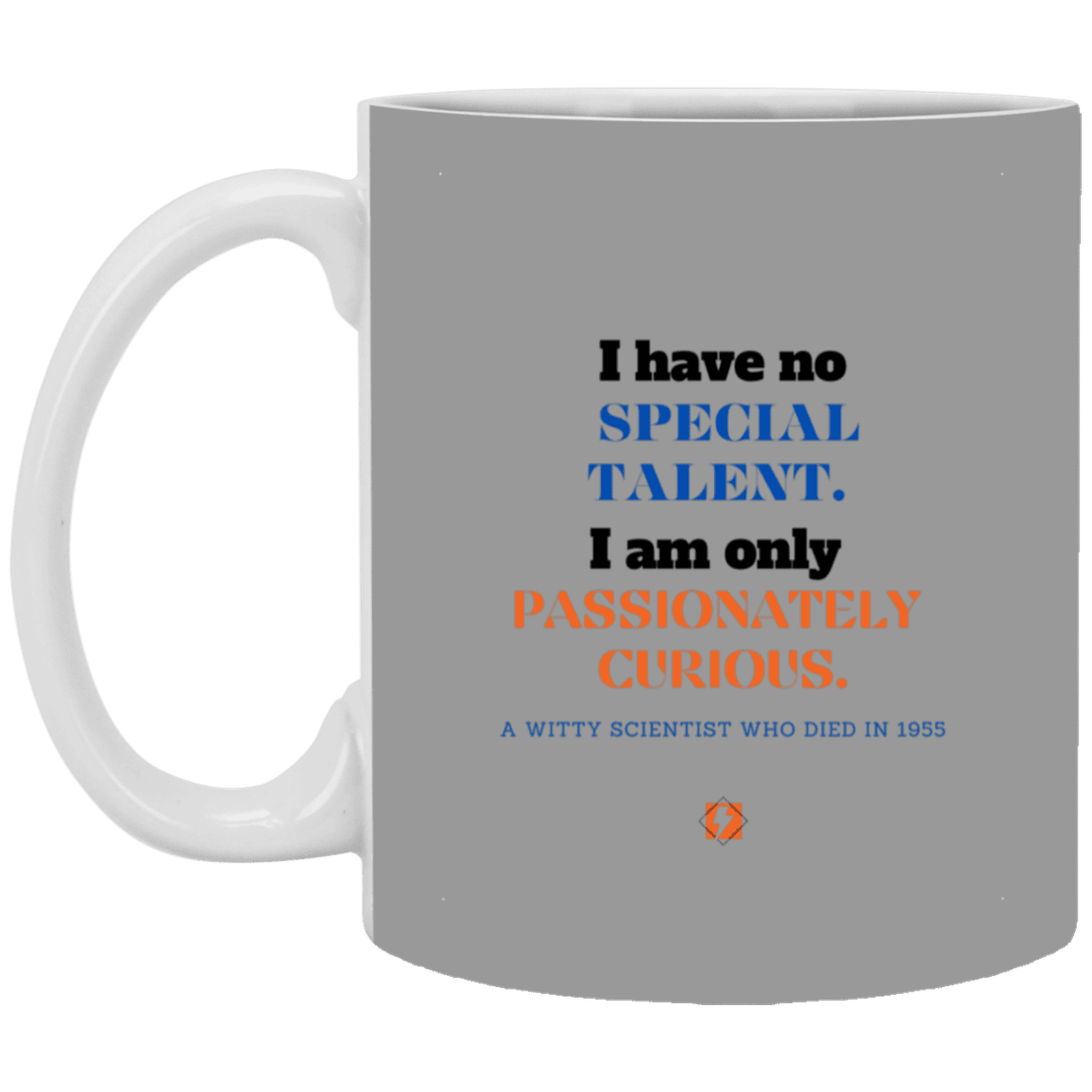 Ceramic Standard Mug 11oz with inspiring Einstein quote: E105 - Talent vs Curiosity - Color: Gray