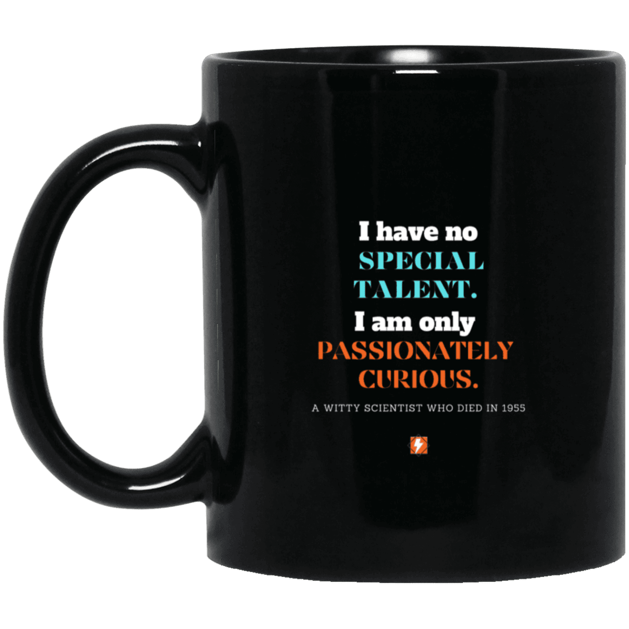 Ceramic Standard Mug 11oz with inspiring Einstein quote: E105 - Talent vs Curiosity - Color: Plain Black