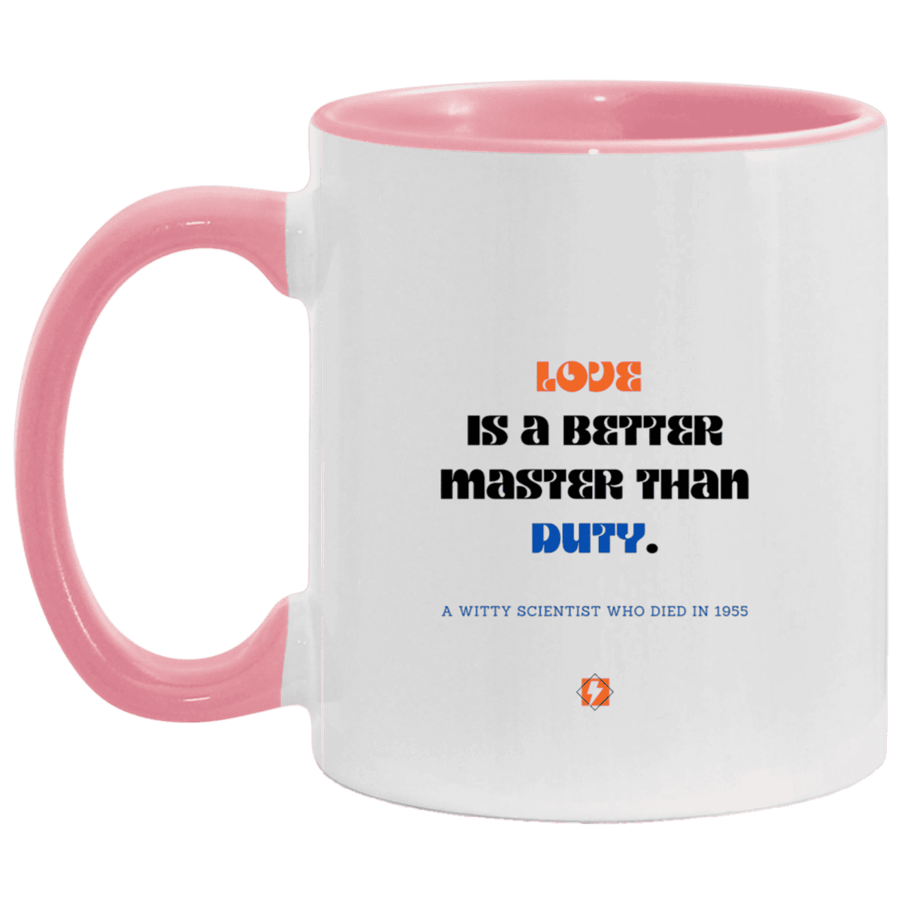 Ceramic Standard Mug 11oz with inspiring Einstein quote: E126 - Love vs Duty - Color: White/Pink