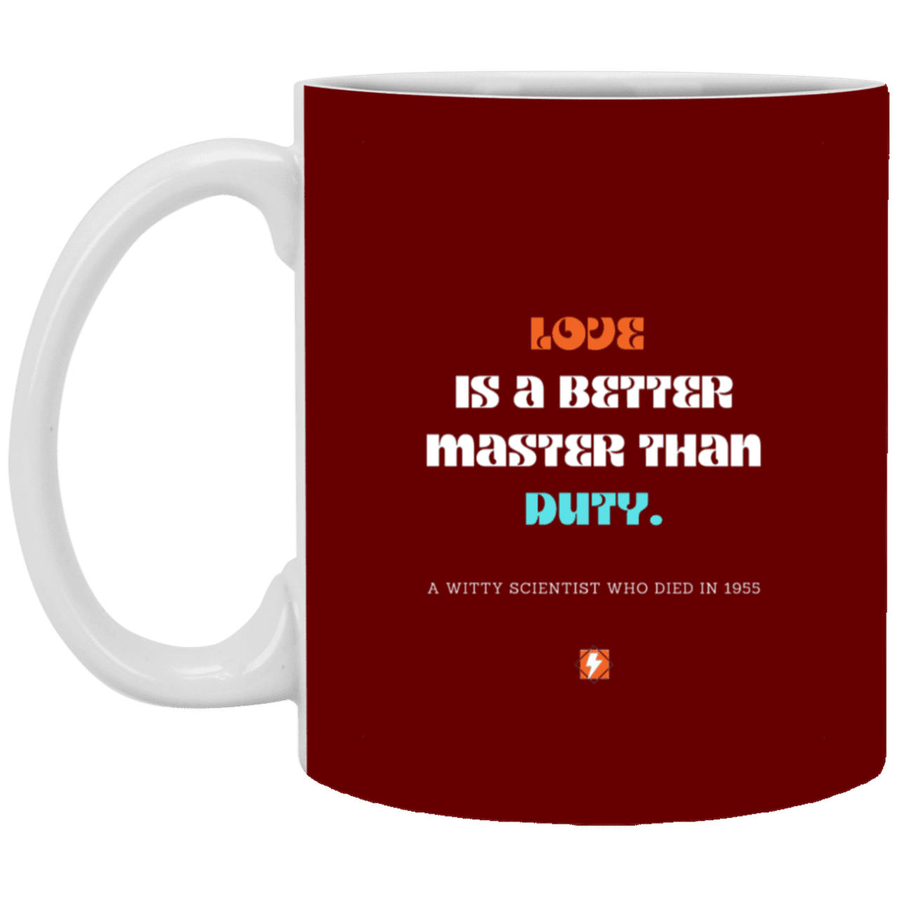 Ceramic Standard Mug 11oz with inspiring Einstein quote: E126 - Love vs Duty - Color: Maroon