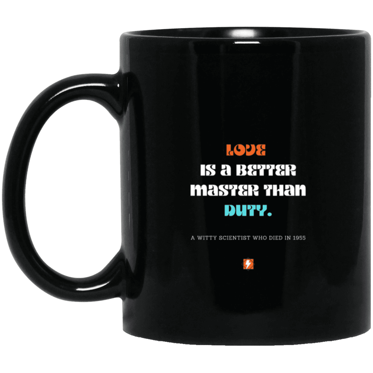 Ceramic Standard Mug 11oz with inspiring Einstein quote: E126 - Love vs Duty - Color: Plain Black