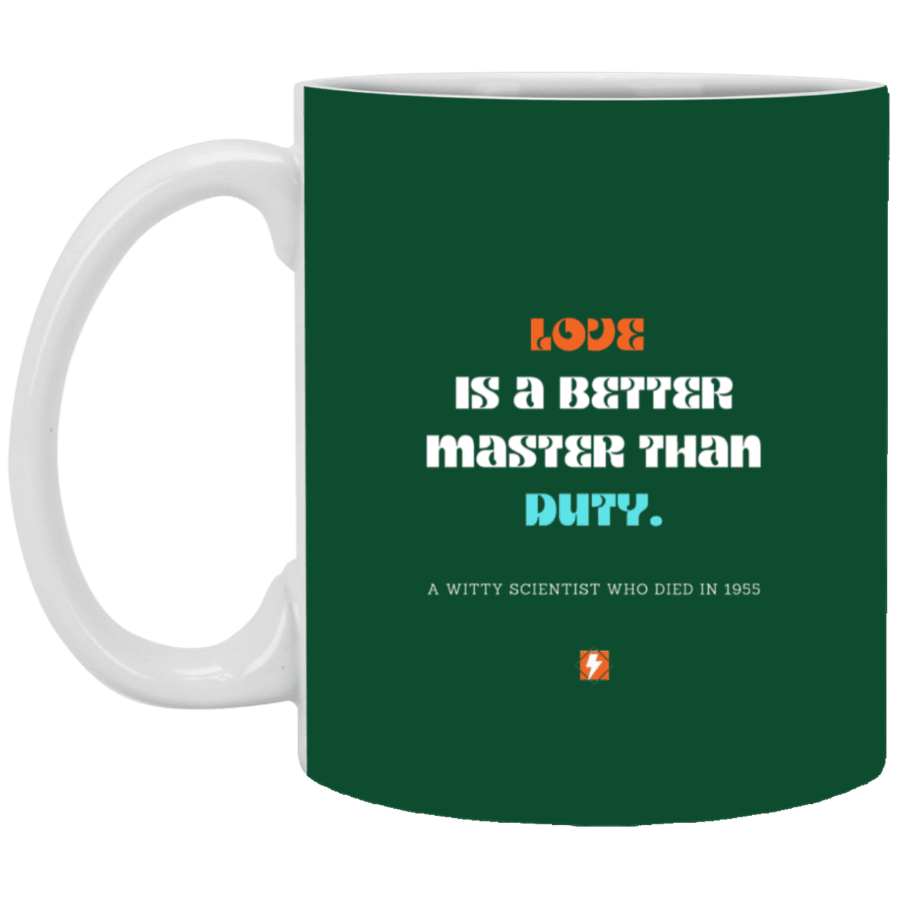 Ceramic Standard Mug 11oz with inspiring Einstein quote: E126 - Love vs Duty - Color: Forest