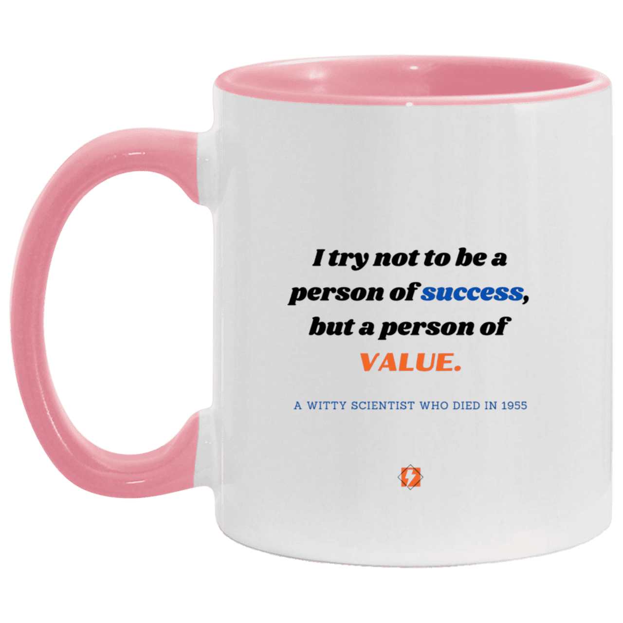 Ceramic Standard Mug 11oz with inspiring Einstein quote: E109 - Value vs Success - Color: White/Pink