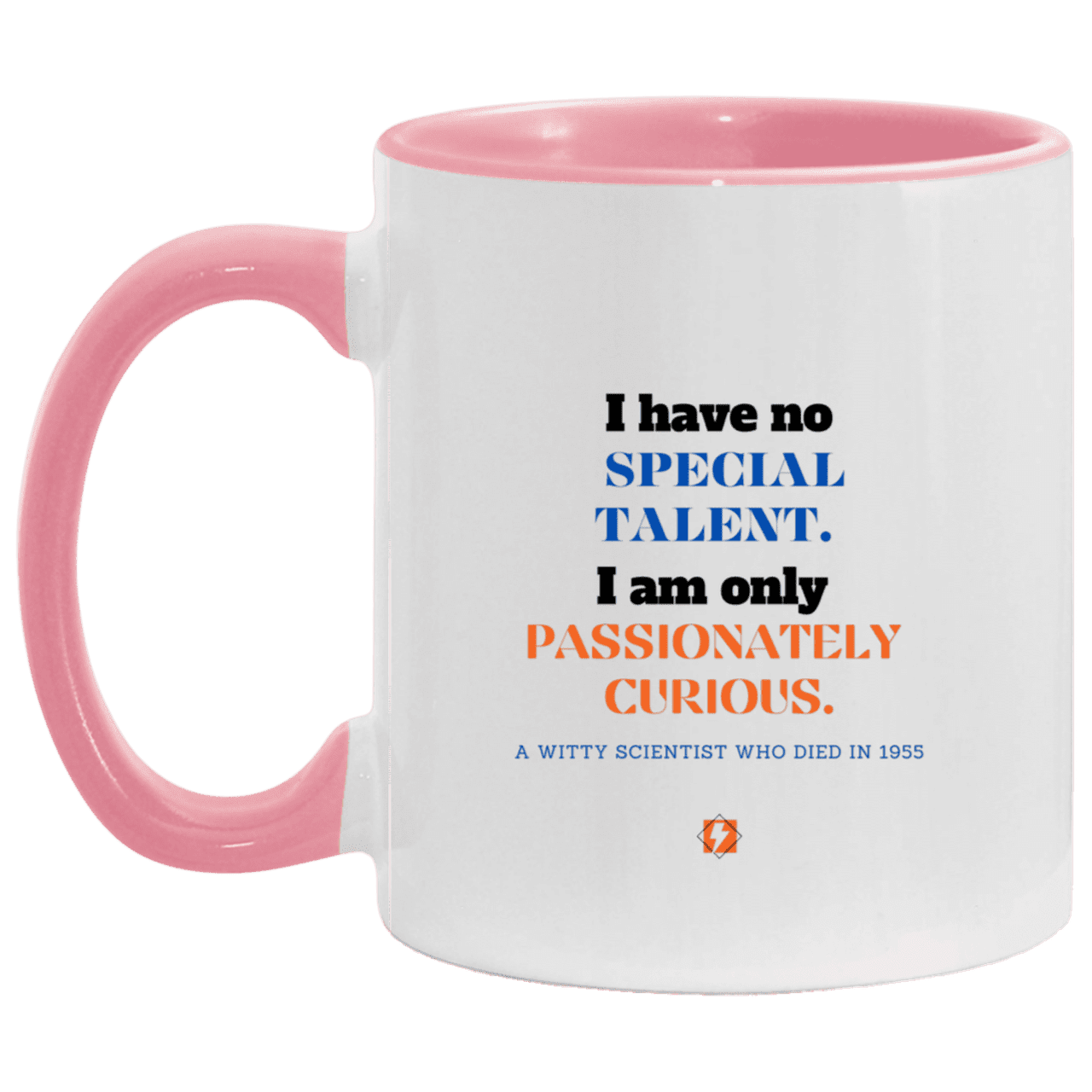 Ceramic Standard Mug 11oz with inspiring Einstein quote: E105 - Talent vs Curiosity - Color: White/Pink