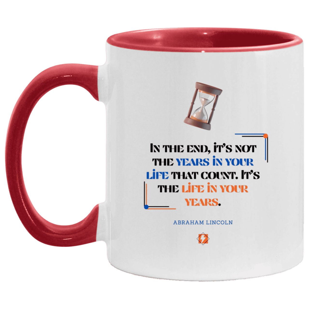 Ceramic Standard Mug 11oz with inspiring Lincoln quote: L101 - Life in your years, not years in your life - Color: White/Red