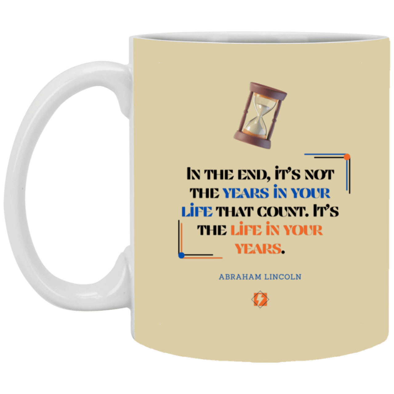 Ceramic Standard Mug 11oz with inspiring Lincoln quote: L101 - Life in your years, not years in your life - Color: Tan