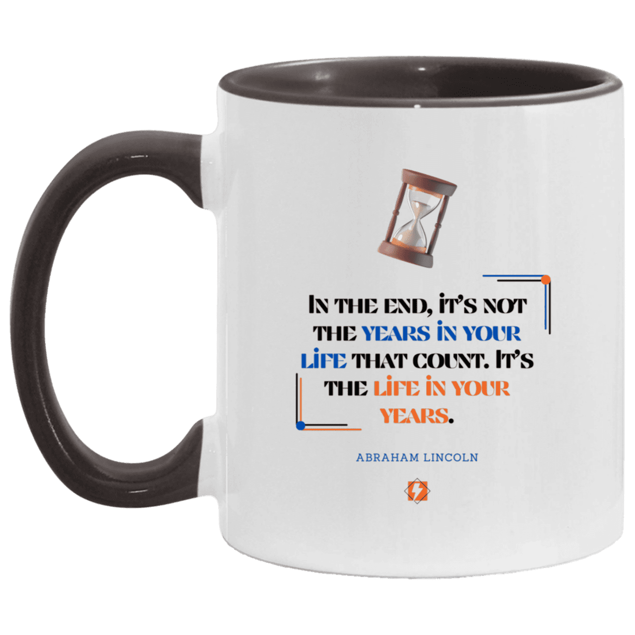 Ceramic Standard Mug 11oz with inspiring Lincoln quote: L101 - Life in your years, not years in your life - Color: White/Black