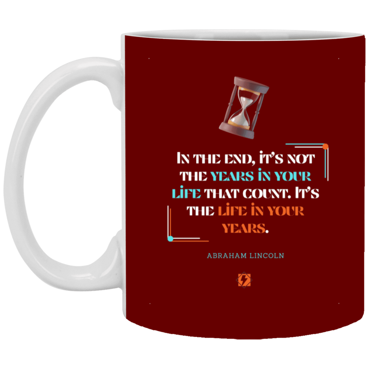 Ceramic Standard Mug 11oz with inspiring Lincoln quote: L101 - Life in your years, not years in your life - Color: Maroon