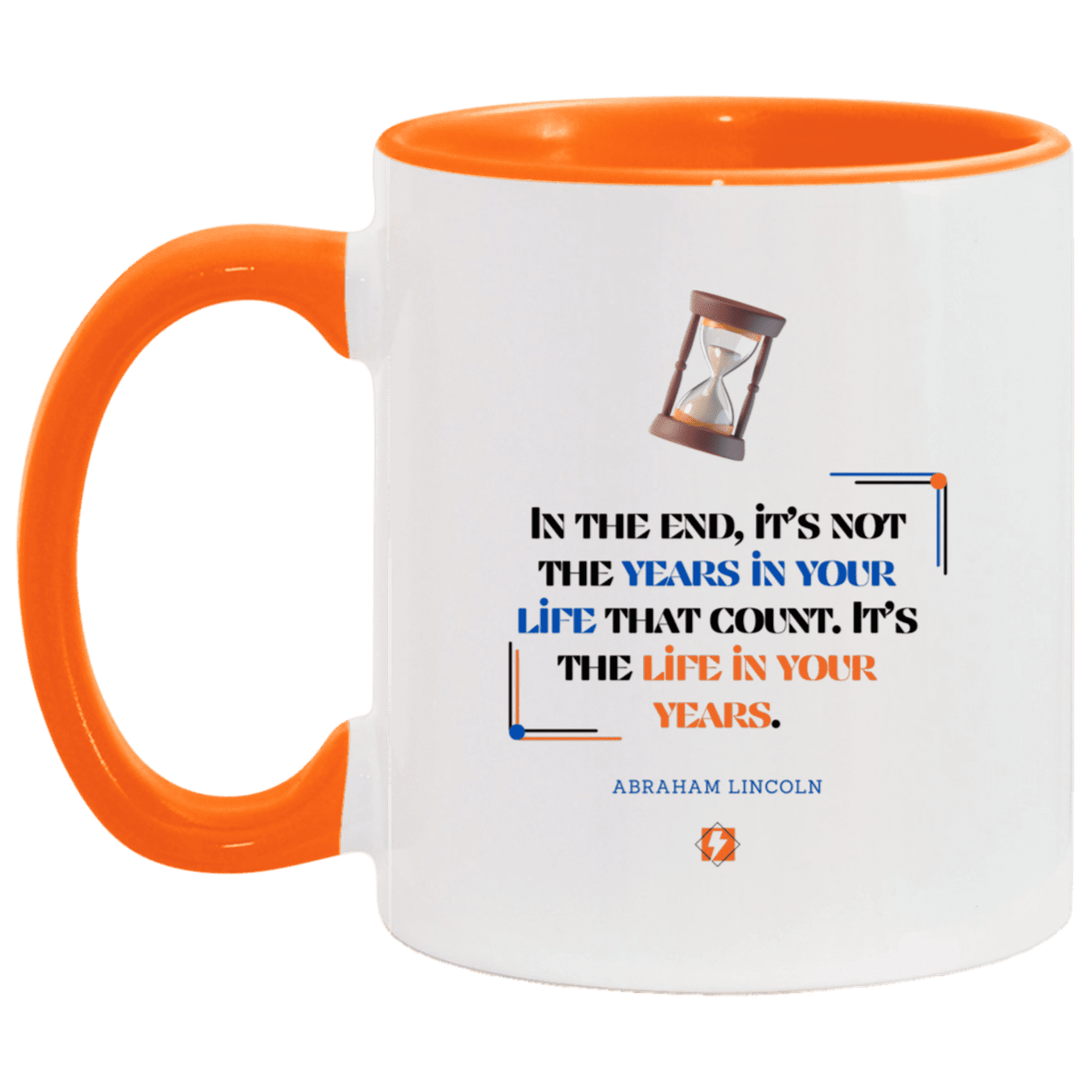 Ceramic Standard Mug 11oz with inspiring Lincoln quote: L101 - Life in your years, not years in your life - Color: White/Orange