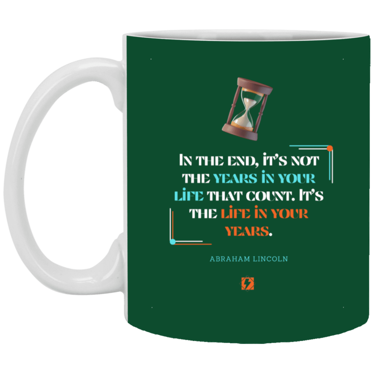 Ceramic Standard Mug 11oz with inspiring Lincoln quote: L101 - Life in your years, not years in your life - Color: Forest