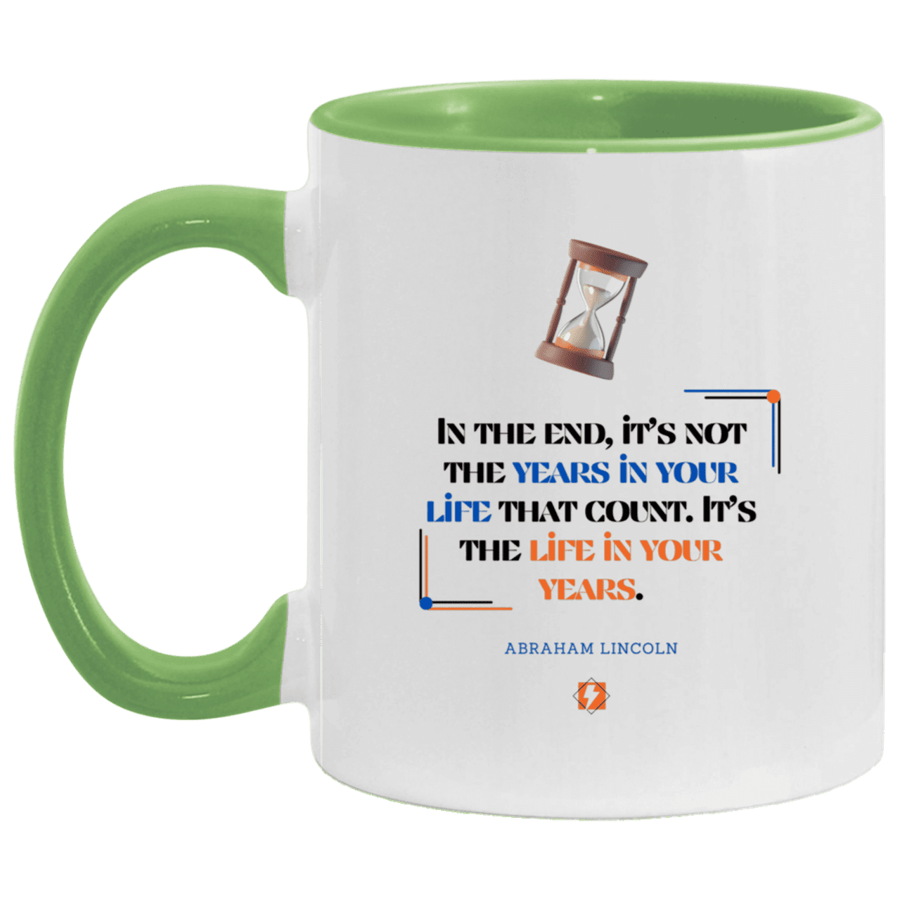 Ceramic Standard Mug 11oz with inspiring Lincoln quote: L101 - Life in your years, not years in your life - Color: White/Light Green