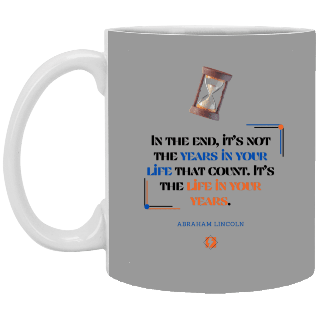 Ceramic Standard Mug 11oz with inspiring Lincoln quote: L101 - Life in your years, not years in your life - Color: Gray