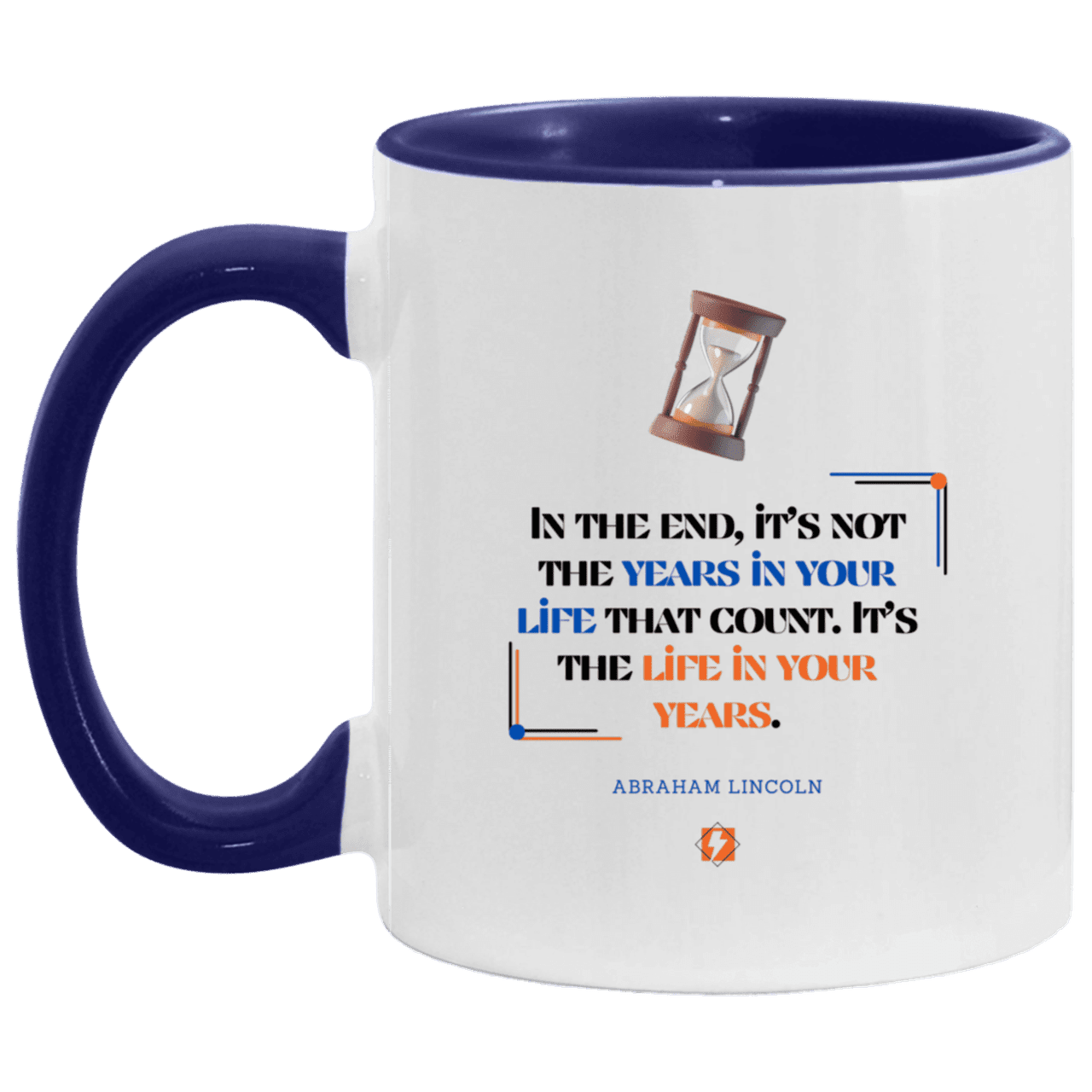 Ceramic Standard Mug 11oz with inspiring Lincoln quote: L101 - Life in your years, not years in your life - Color: White/Midnight Blue