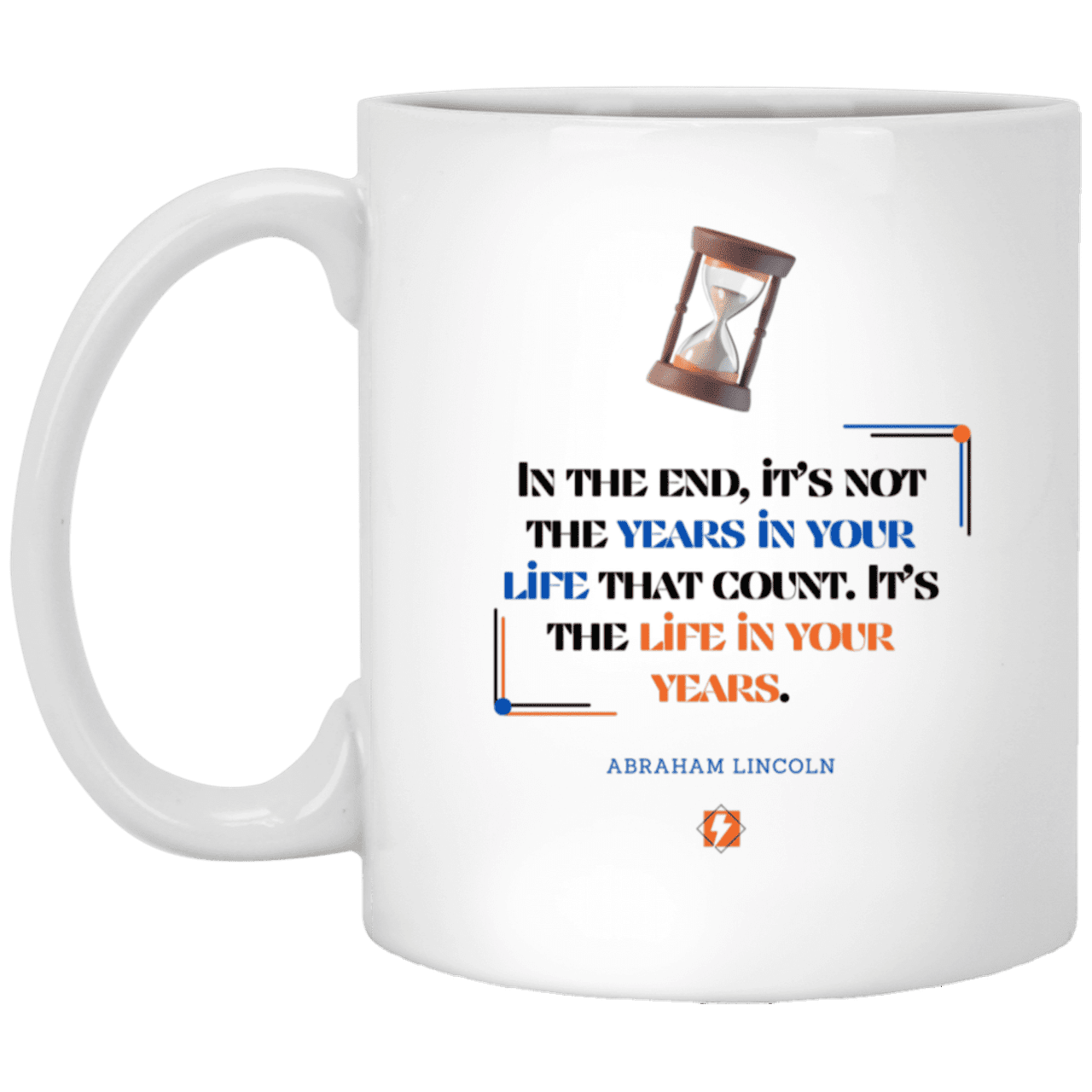 Ceramic Standard Mug 11oz with inspiring Lincoln quote: L101 - Life in your years, not years in your life - Color: Plain White