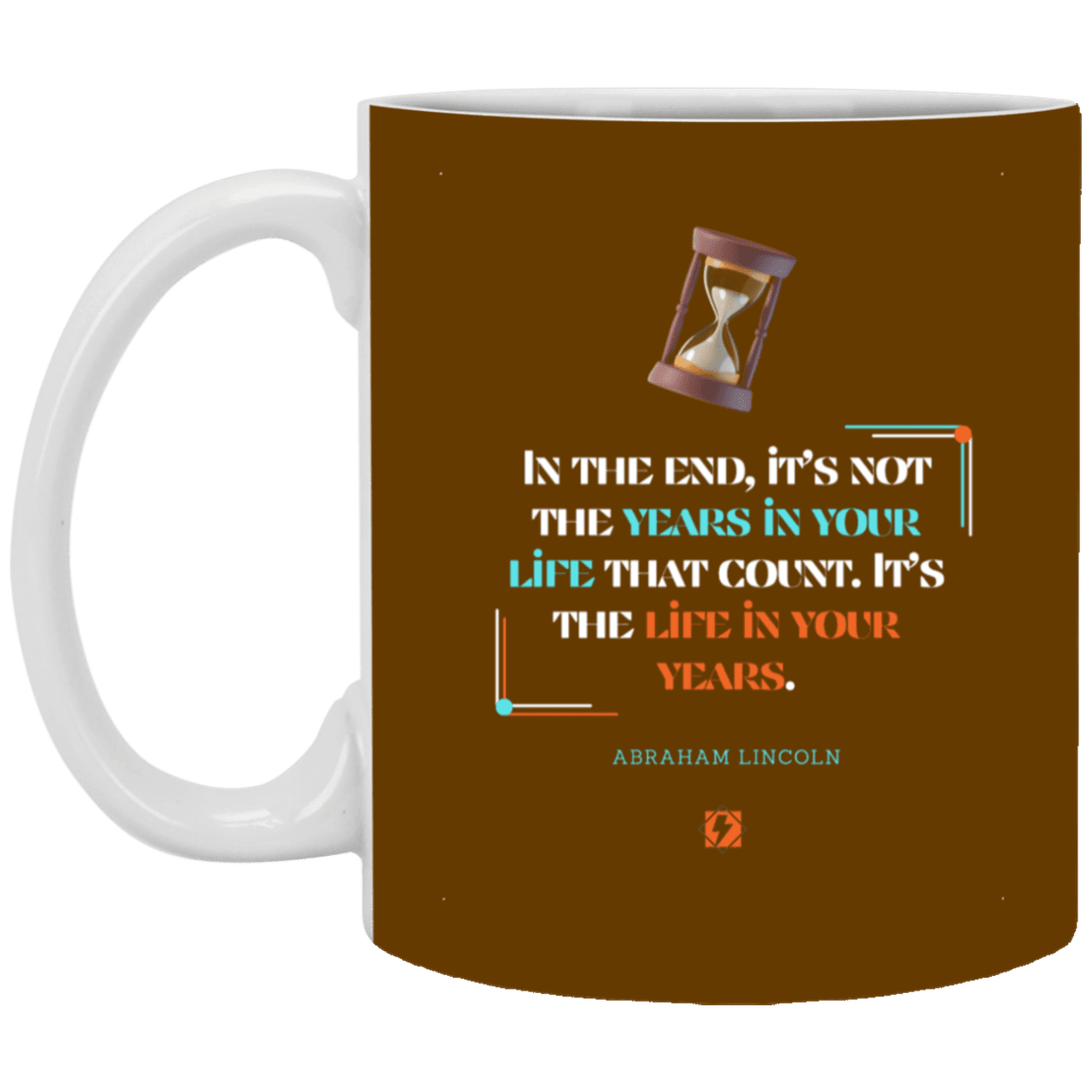 Ceramic Standard Mug 11oz with inspiring Lincoln quote: L101 - Life in your years, not years in your life - Color: Brown