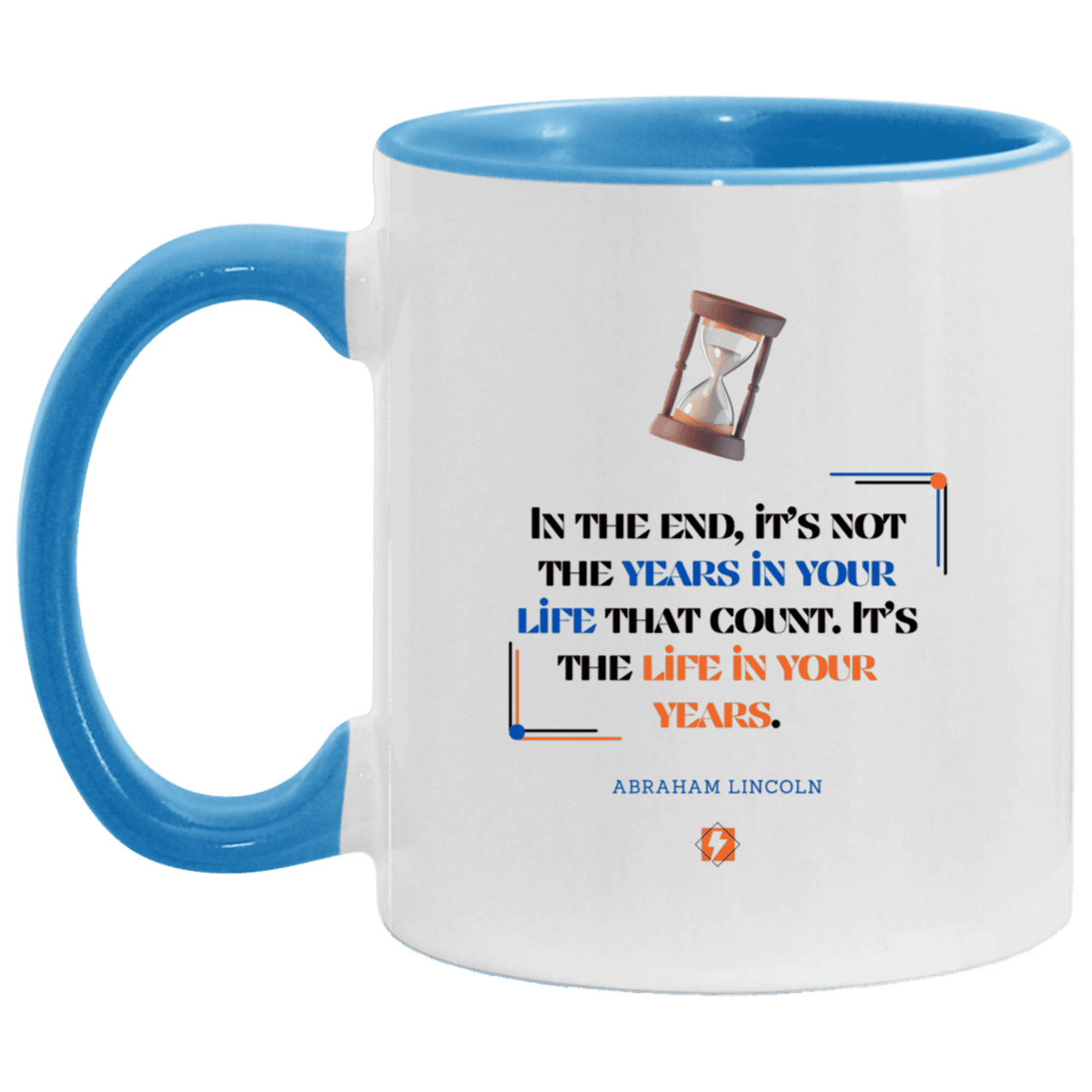 Ceramic Standard Mug 11oz with inspiring Lincoln quote: L101 - Life in your years, not years in your life - Color: White/Light Blue